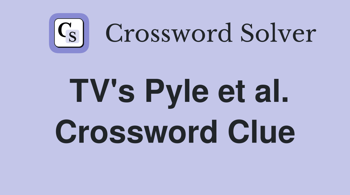 TV's Pyle et al. Crossword Clue