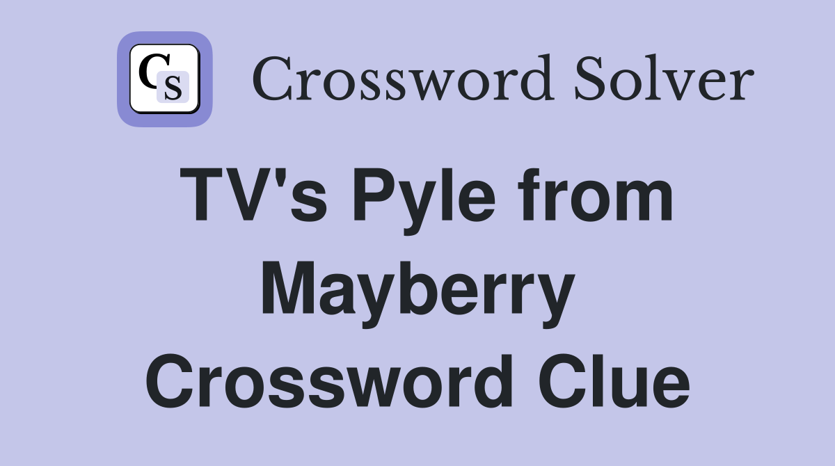TV's Pyle from Mayberry Crossword Clue