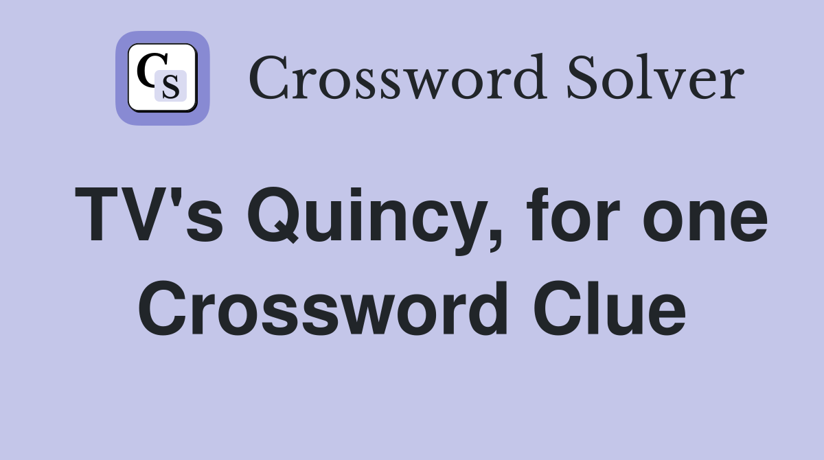 TV's Quincy, for one Crossword Clue