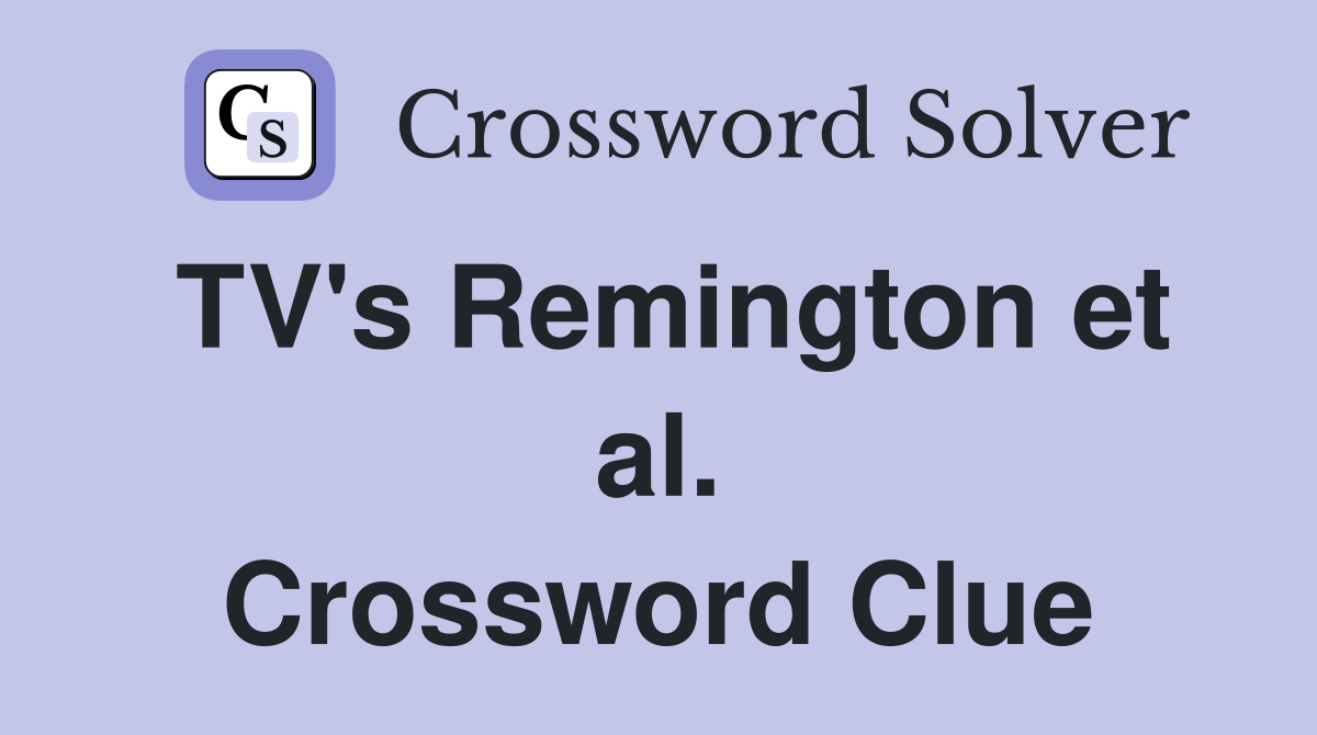 TV's Remington et al. Crossword Clue