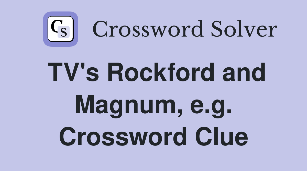 TV's Rockford and Magnum, e.g. Crossword Clue