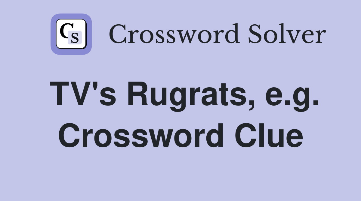 TV's Rugrats, e.g. Crossword Clue