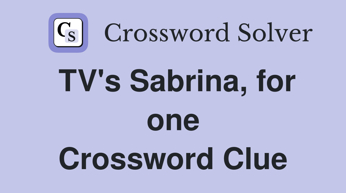 TV's Sabrina, for one Crossword Clue