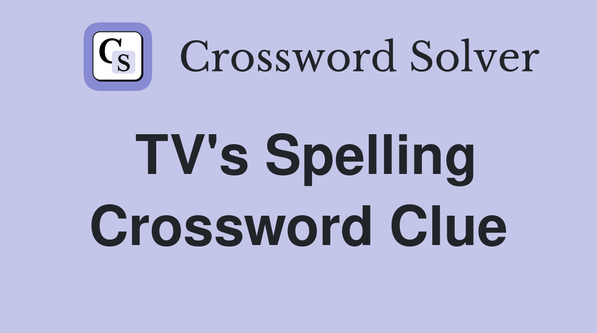 TV's Spelling Crossword Clue