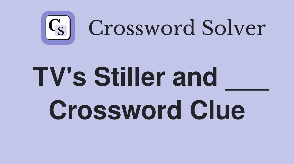 TV's Stiller and ___ Crossword Clue