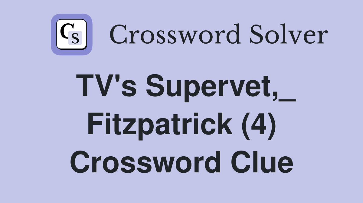 TV's Supervet,_ Fitzpatrick (4) Crossword Clue