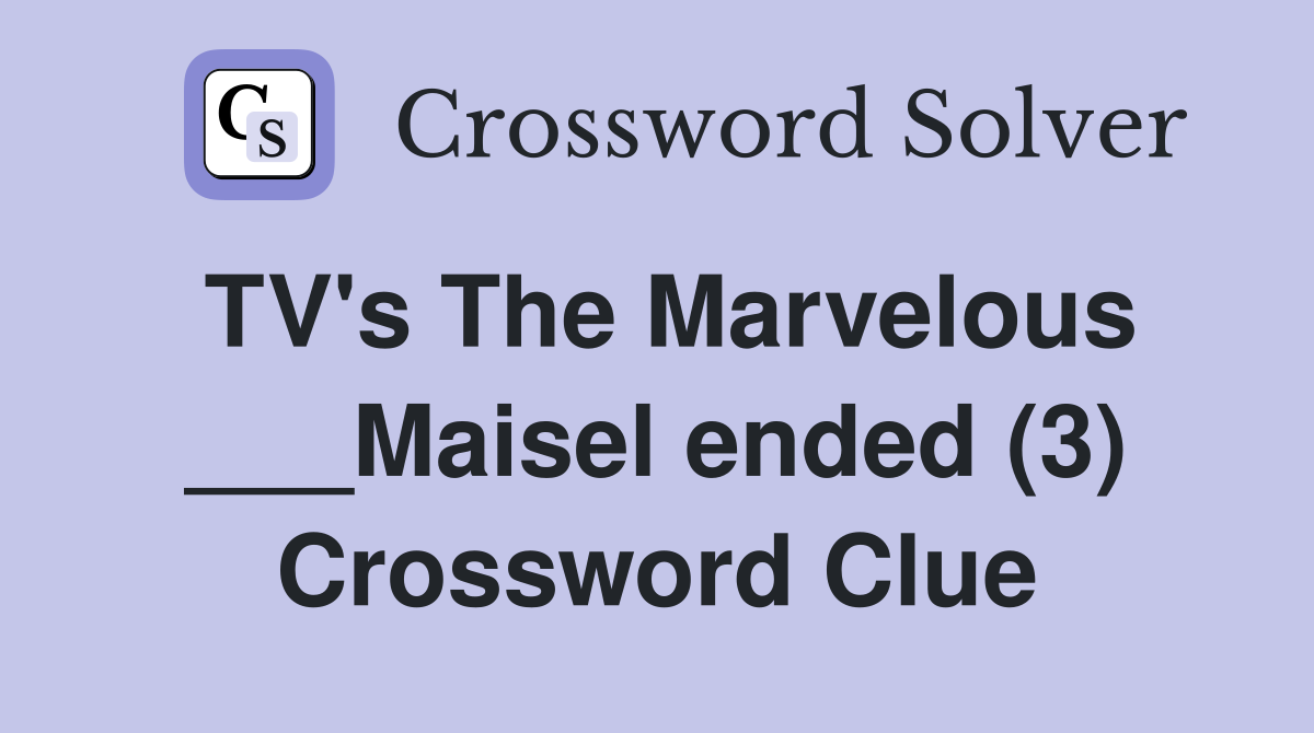 TV's The Marvelous ___Maisel ended (3) Crossword Clue