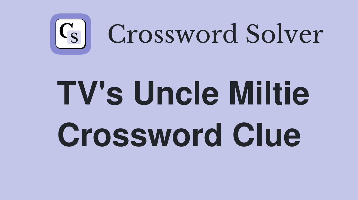 TV's Uncle Miltie Crossword Clue