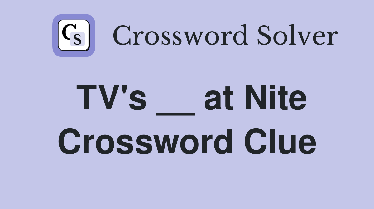 TV's __ at Nite Crossword Clue