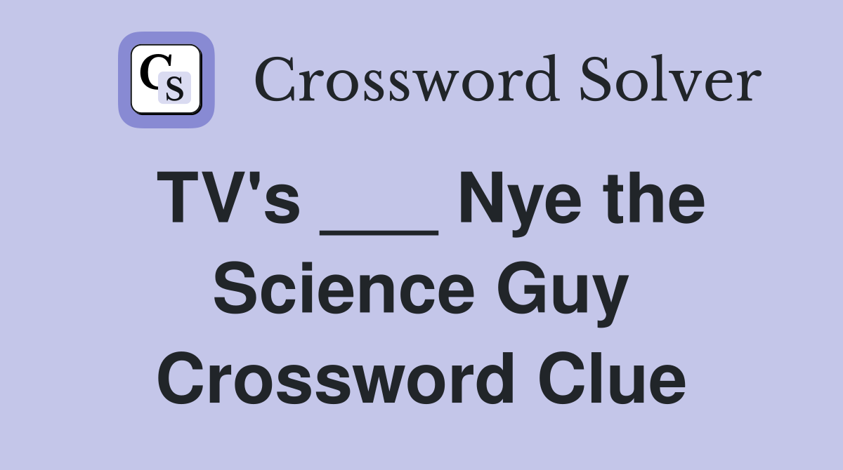 TV's ___ Nye the Science Guy Crossword Clue