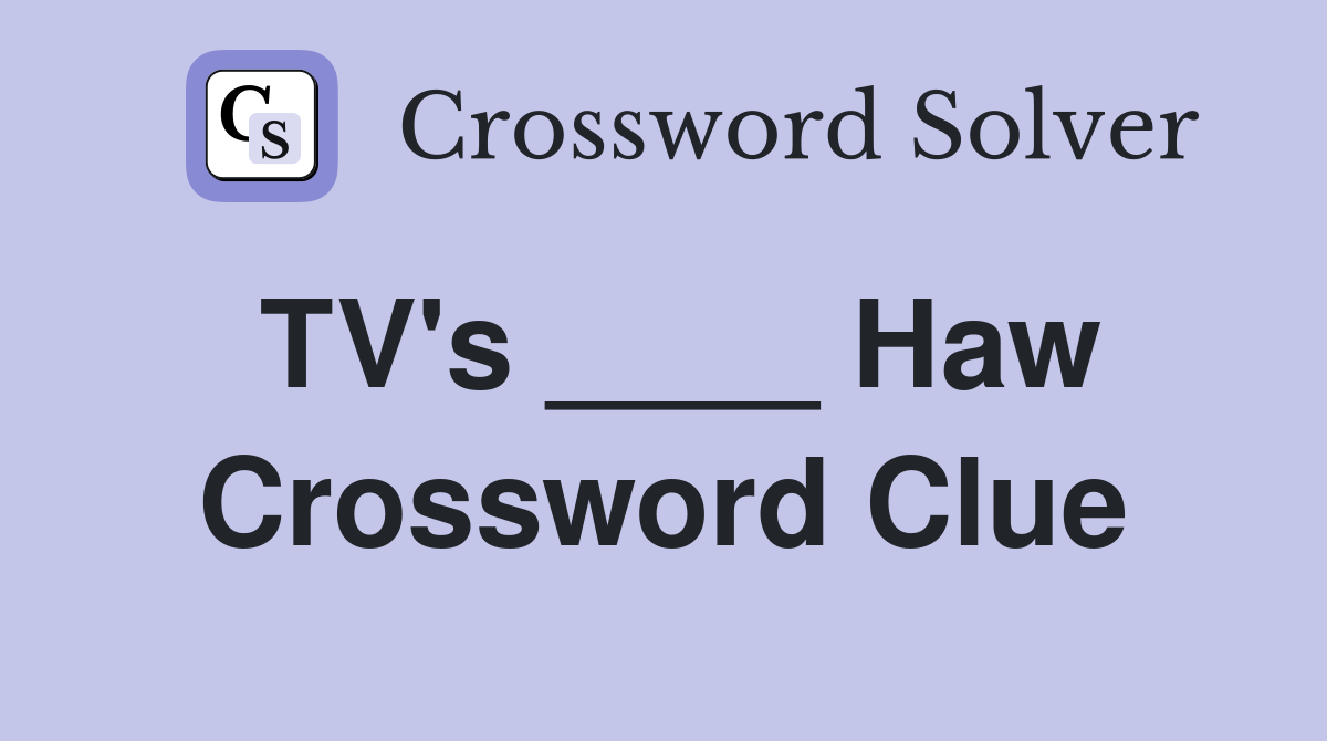 TV's ____ Haw Crossword Clue