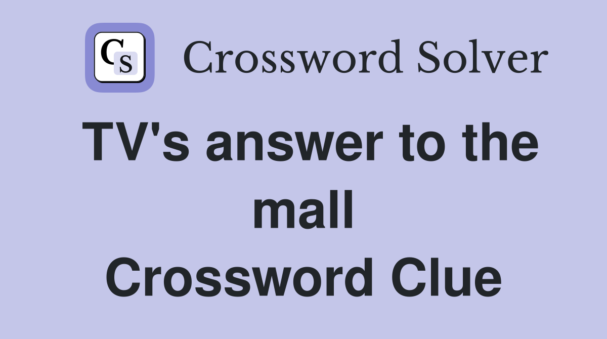 TV's answer to the mall Crossword Clue