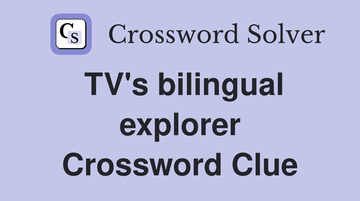 TV's bilingual explorer Crossword Clue