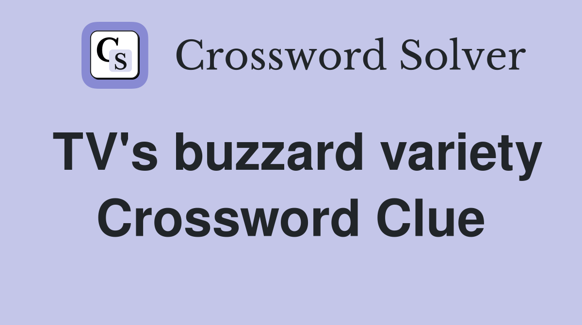 TV's buzzard variety Crossword Clue