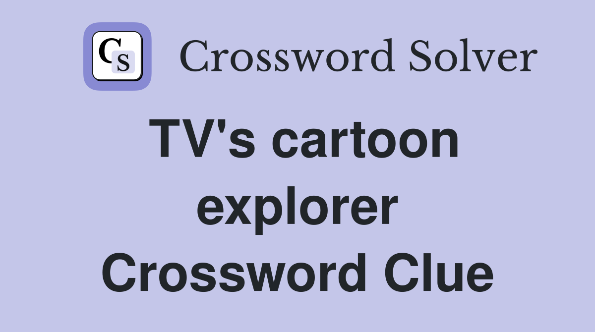 TV's cartoon explorer Crossword Clue