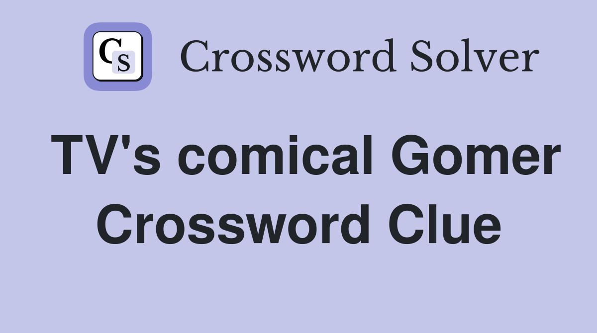 TV's comical Gomer Crossword Clue