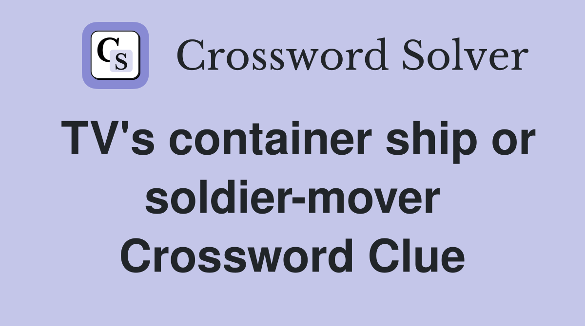 TV's container ship or soldier-mover Crossword Clue
