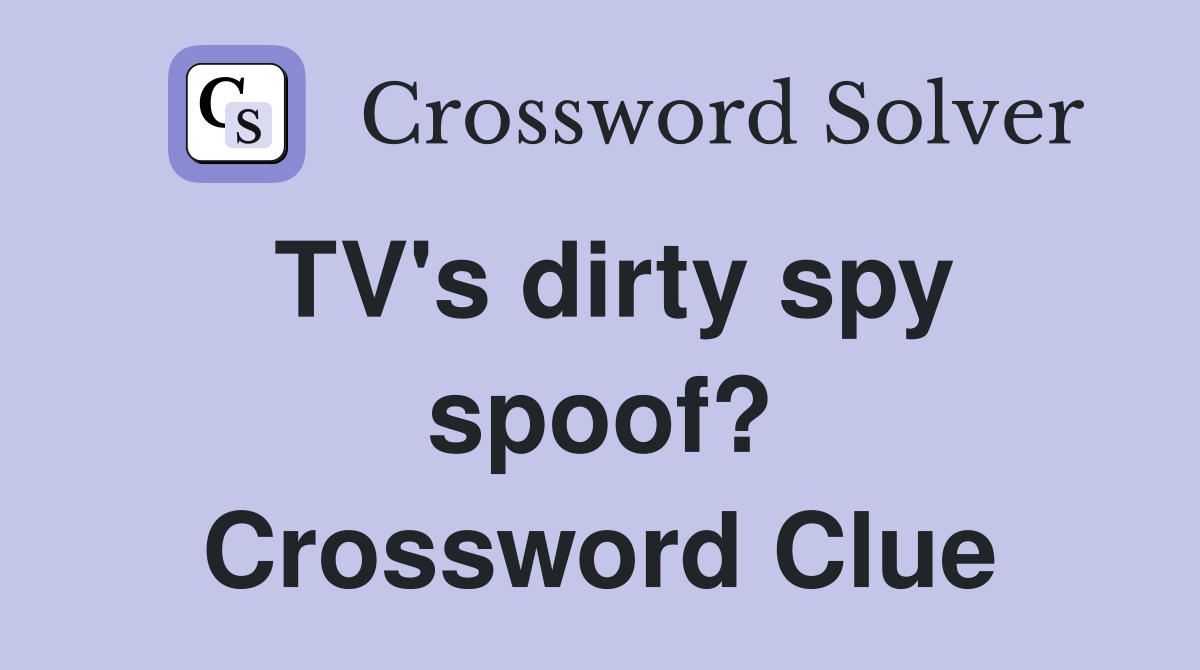 TV's dirty spy spoof? Crossword Clue
