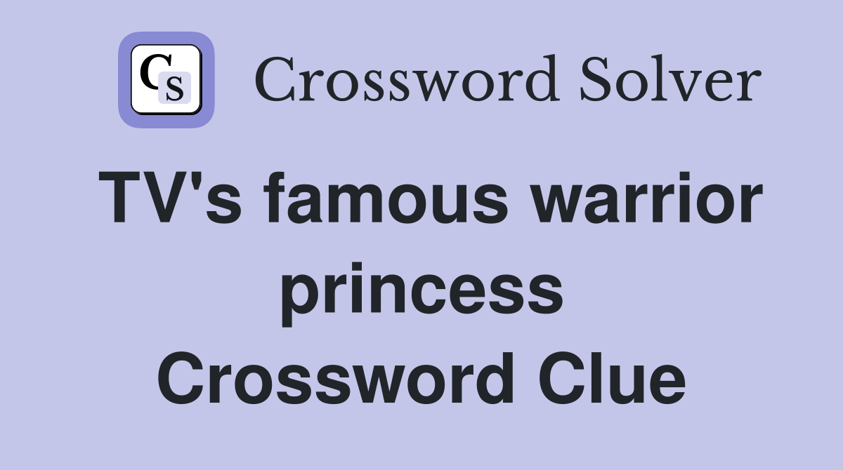TV's famous warrior princess Crossword Clue