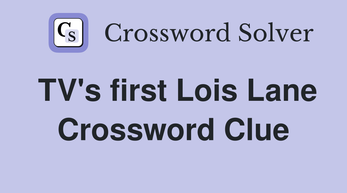 TV's first Lois Lane Crossword Clue