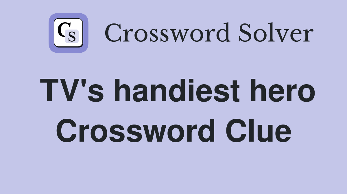 TV's handiest hero Crossword Clue