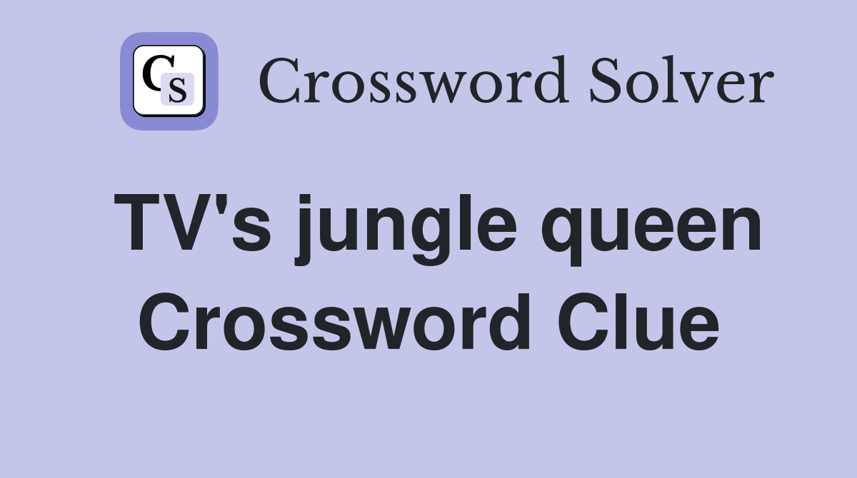 TV's jungle queen Crossword Clue