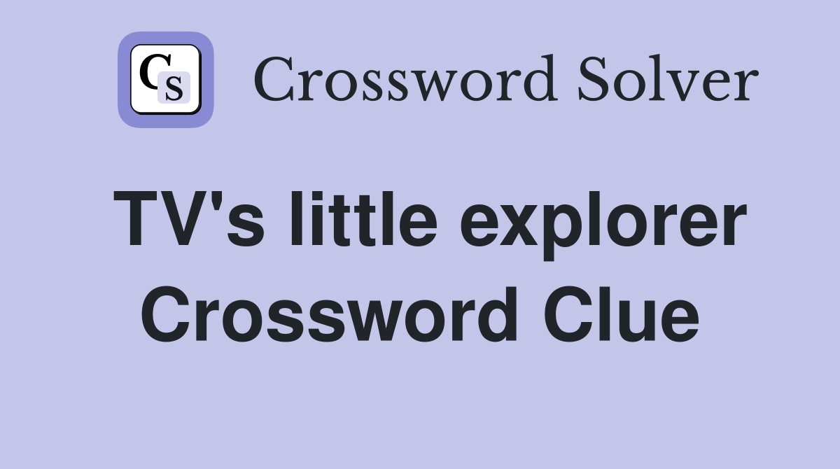 TV's little explorer Crossword Clue