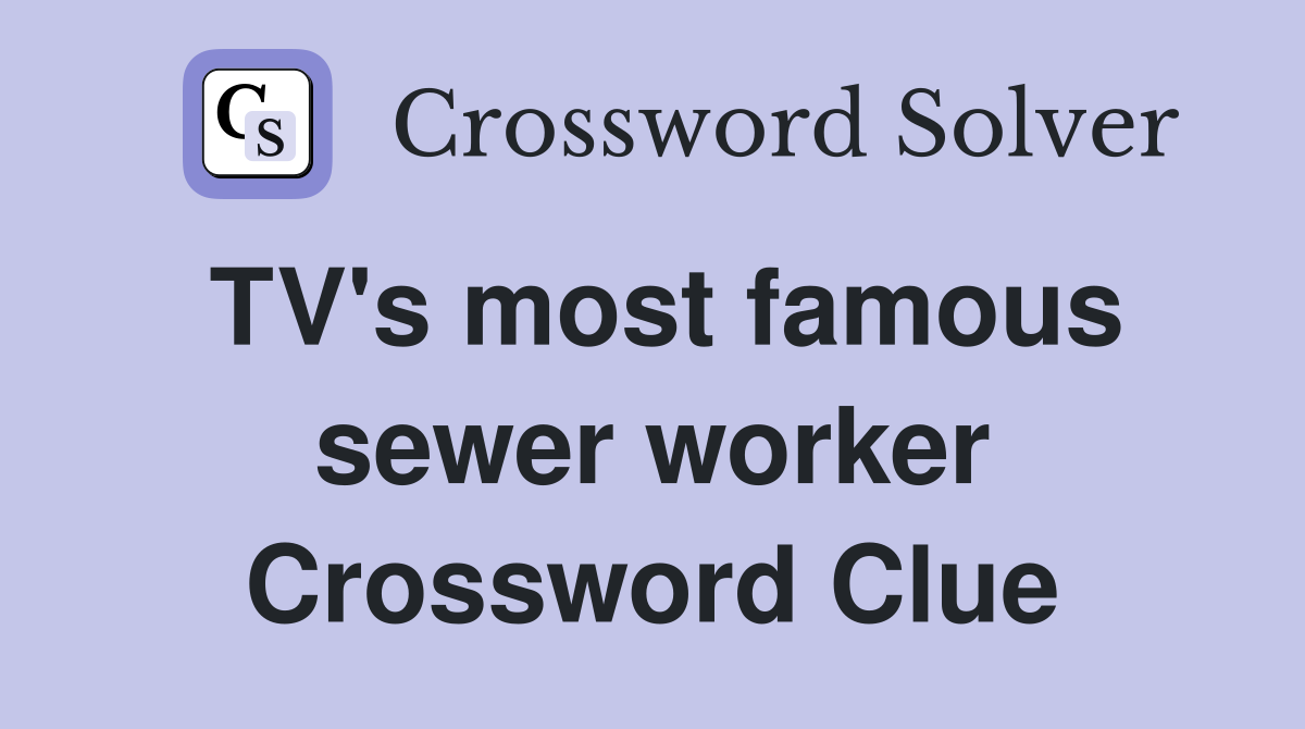 TV's most famous sewer worker Crossword Clue