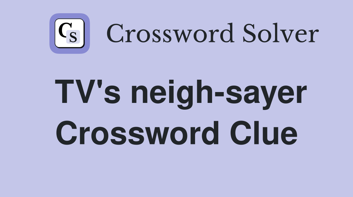 TV's neigh-sayer Crossword Clue
