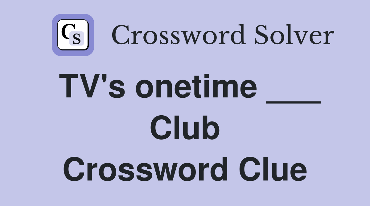 TV's onetime ___ Club Crossword Clue
