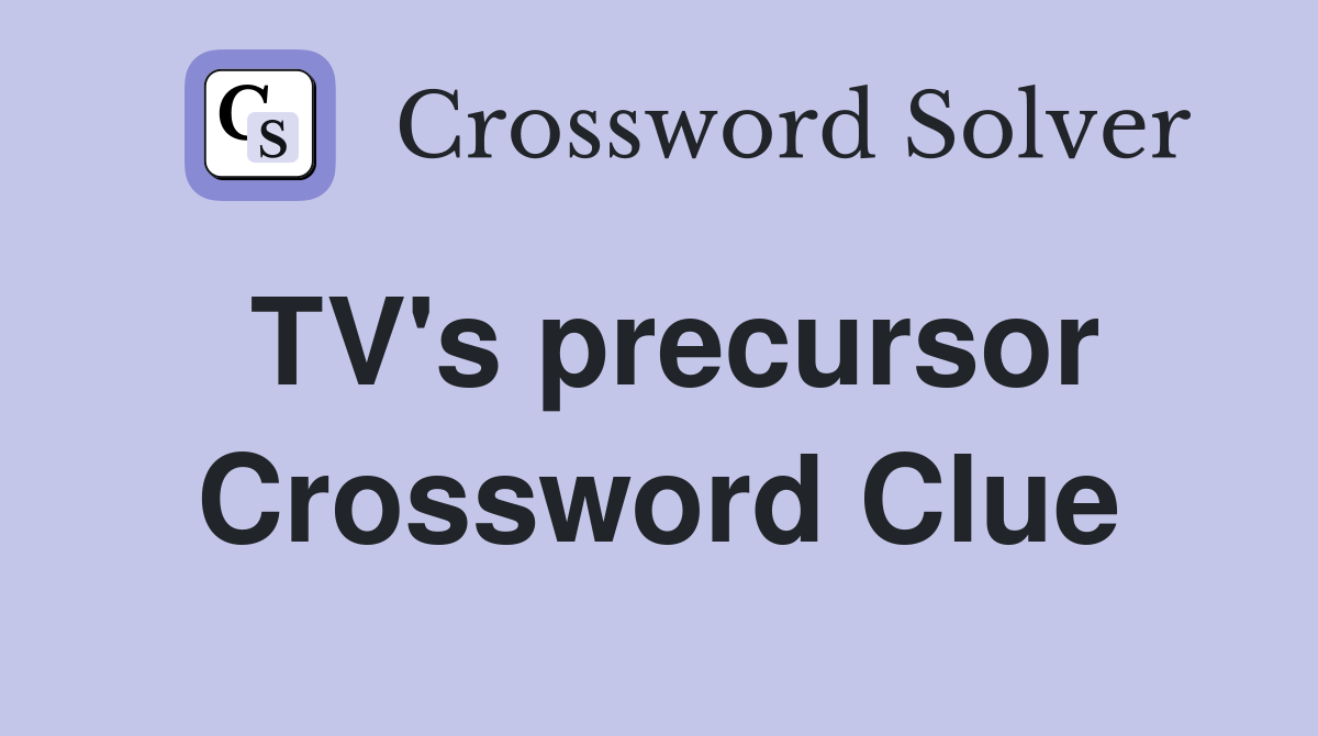 TV's precursor Crossword Clue
