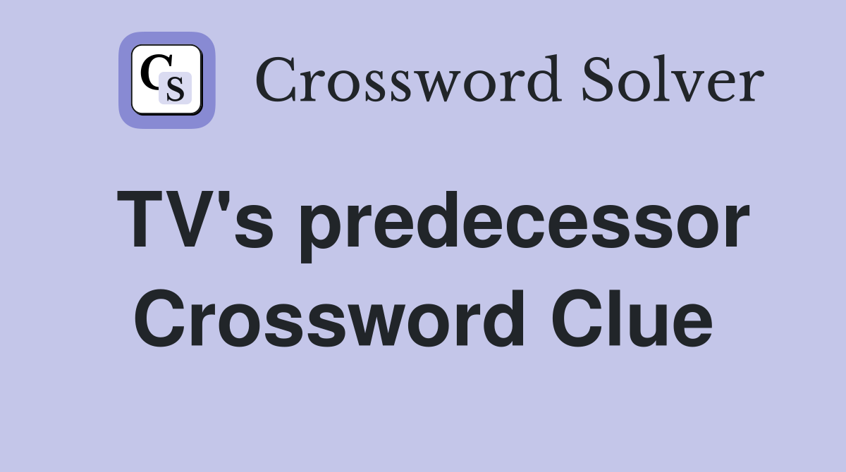 TV's predecessor Crossword Clue