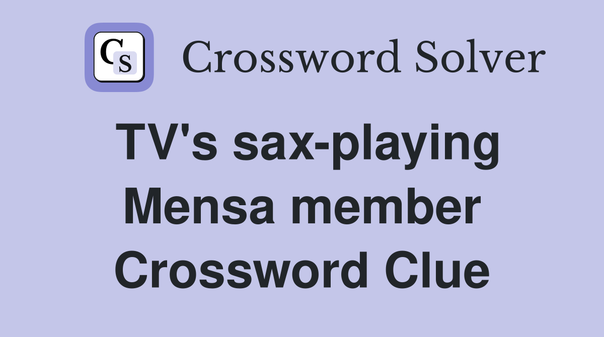 TV's sax-playing Mensa member Crossword Clue