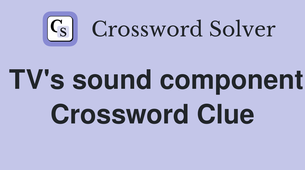 TV's sound component Crossword Clue