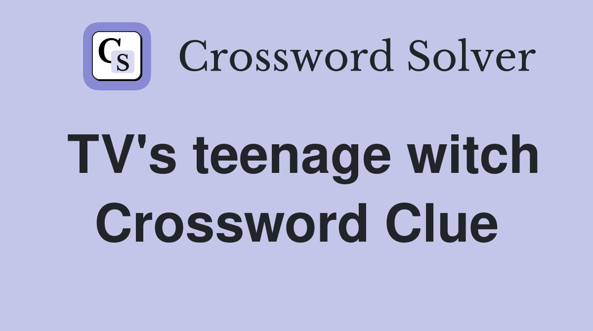 TV's teenage witch Crossword Clue