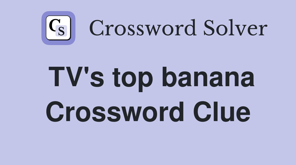 TV's top banana Crossword Clue