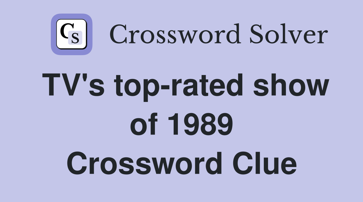 TV's top-rated show of 1989 Crossword Clue