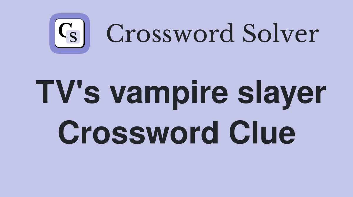 TV's vampire slayer Crossword Clue