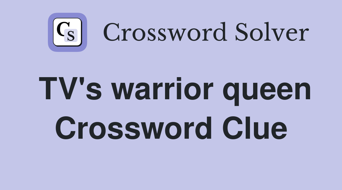 TV's warrior queen Crossword Clue