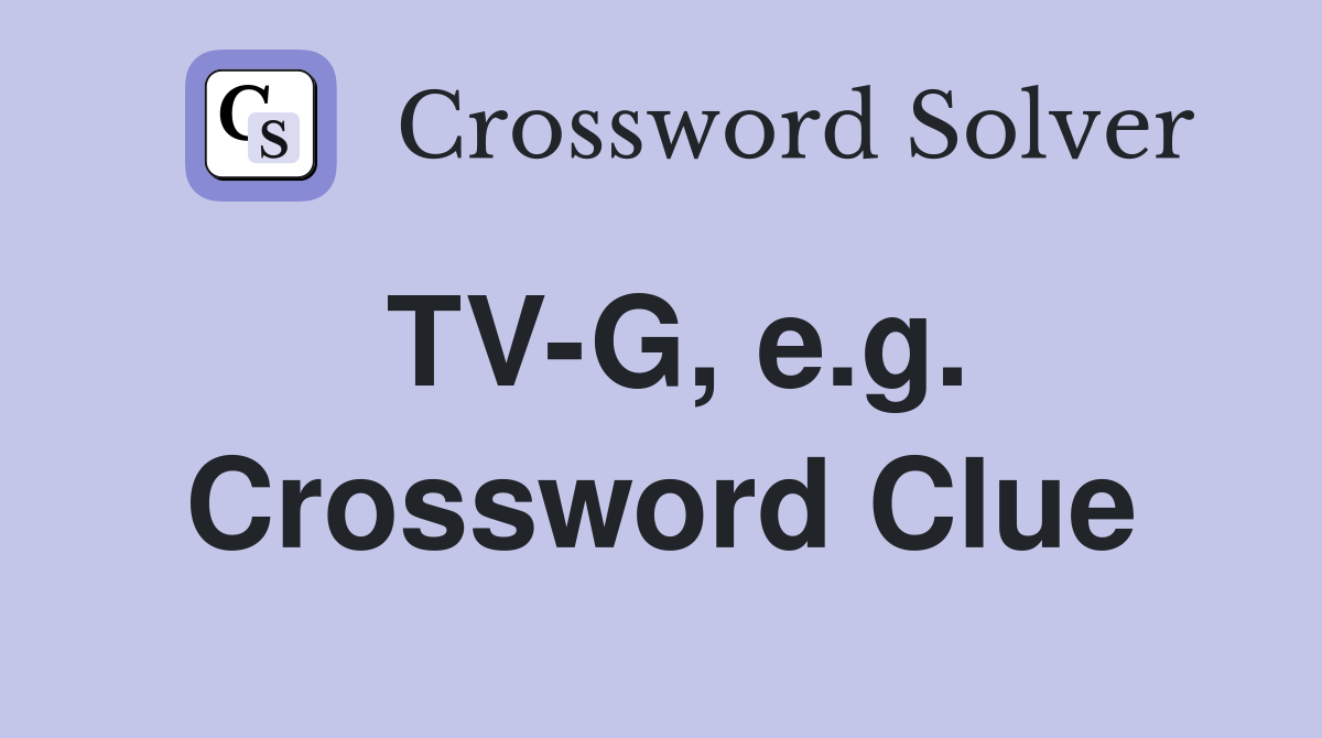 TV-G, e.g. Crossword Clue