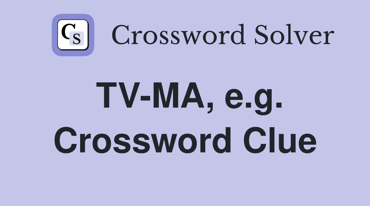 TV-MA, e.g. Crossword Clue