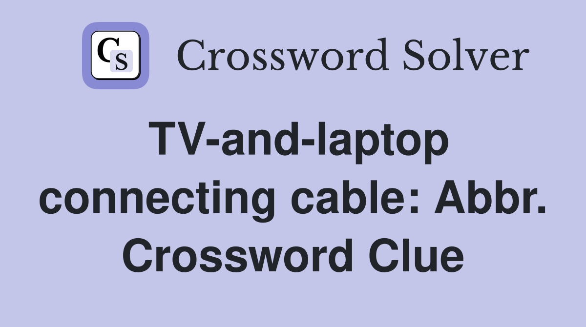 TV-and-laptop connecting cable: Abbr. Crossword Clue