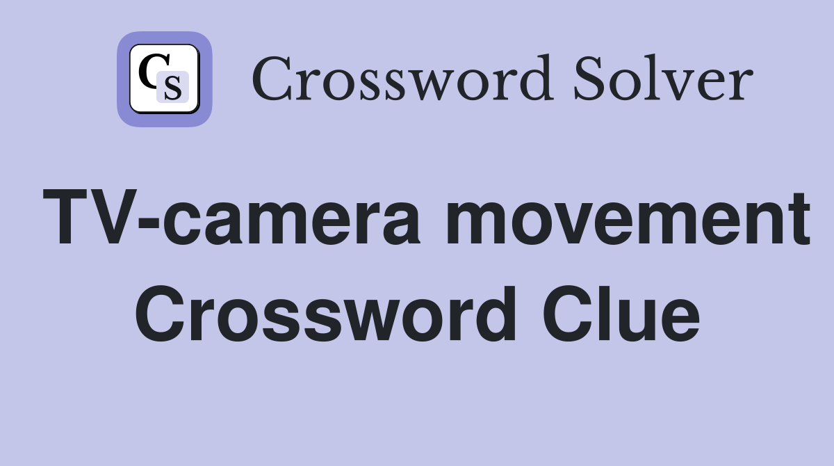 TV-camera movement Crossword Clue