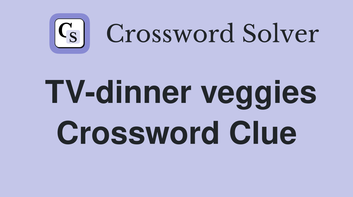 TV-dinner veggies Crossword Clue