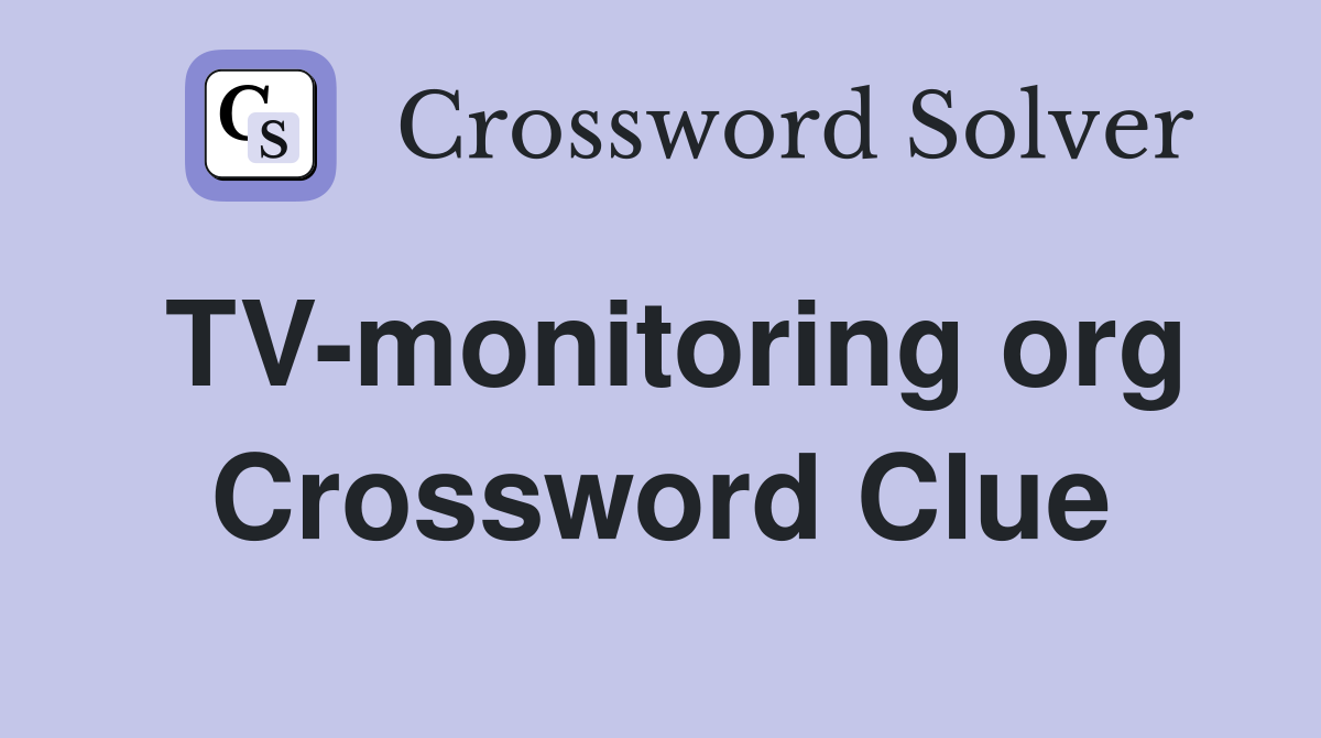 TV-monitoring org Crossword Clue