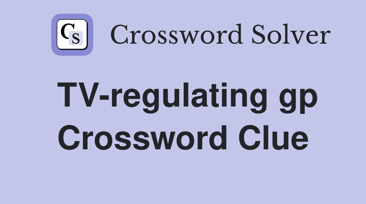 TV-regulating gp Crossword Clue