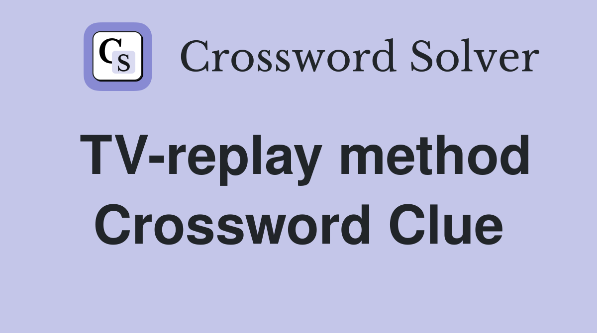 TV-replay method Crossword Clue