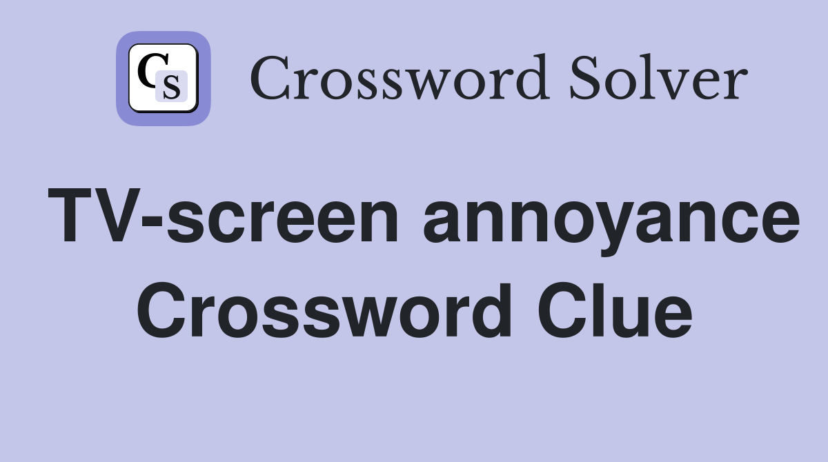 TV-screen annoyance Crossword Clue
