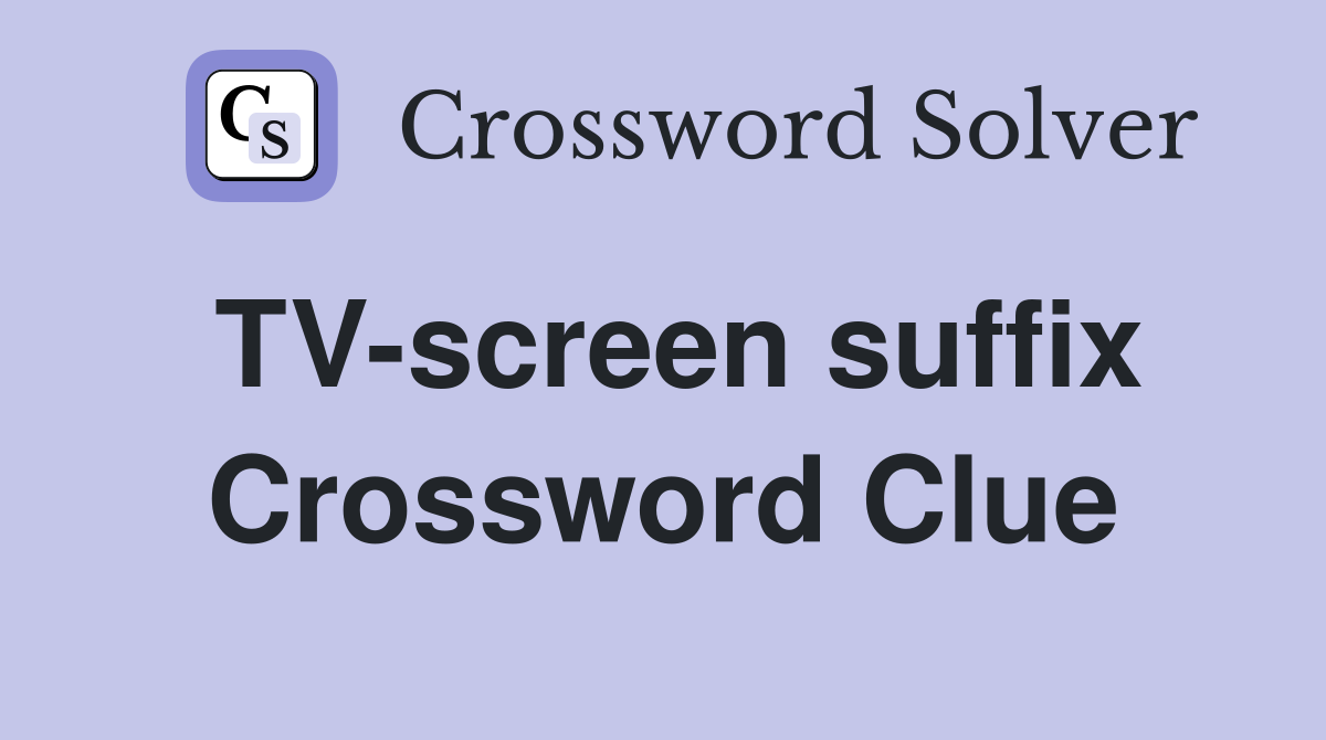 TV-screen suffix Crossword Clue