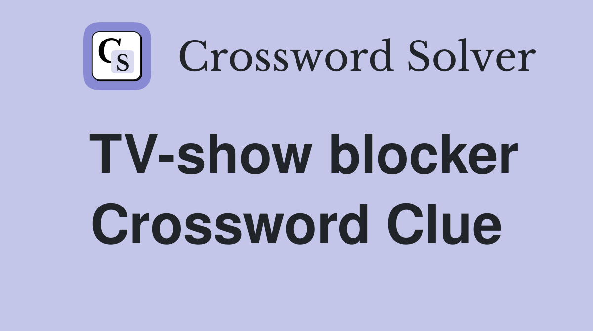 TV-show blocker Crossword Clue